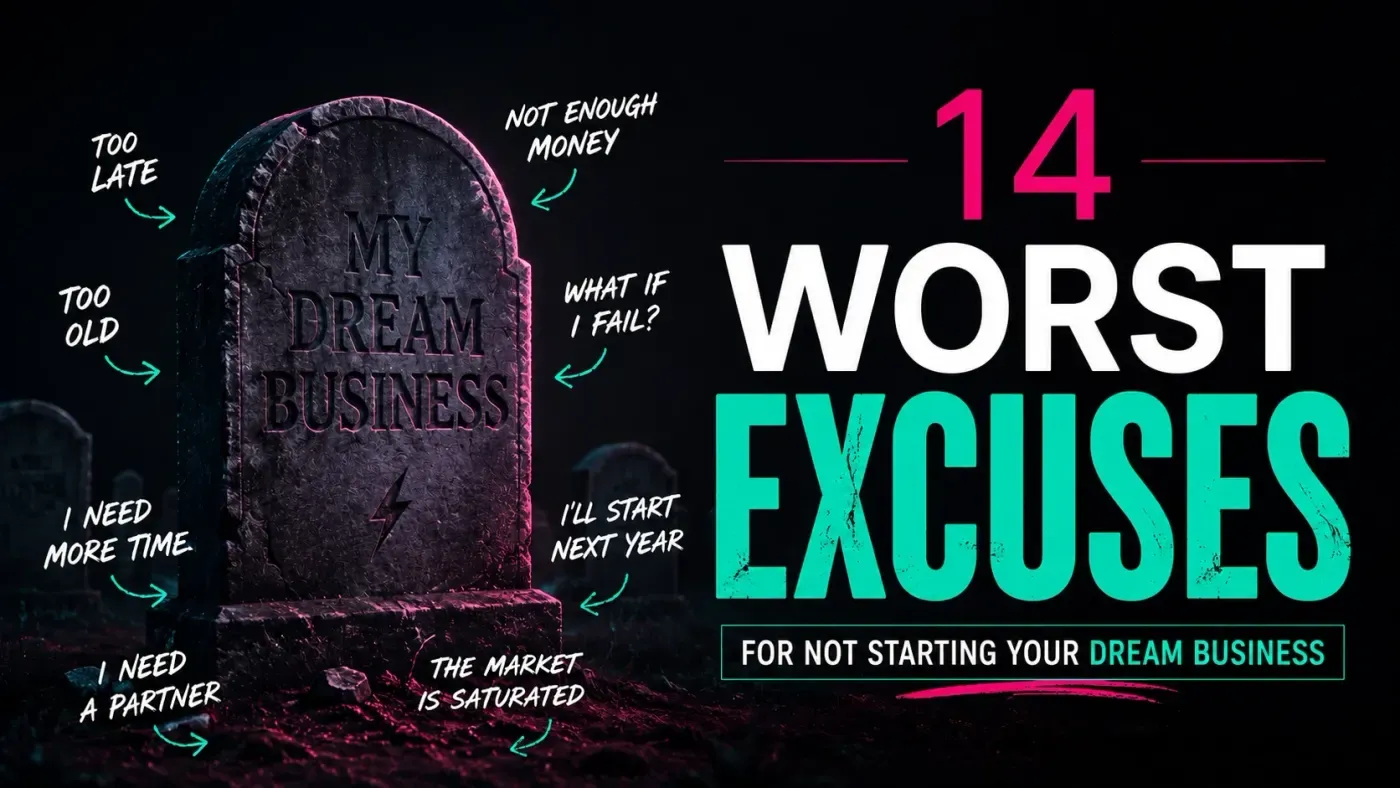 Allow Me to Dismantle Your 14 Biggest Excuses For Not Starting a Business