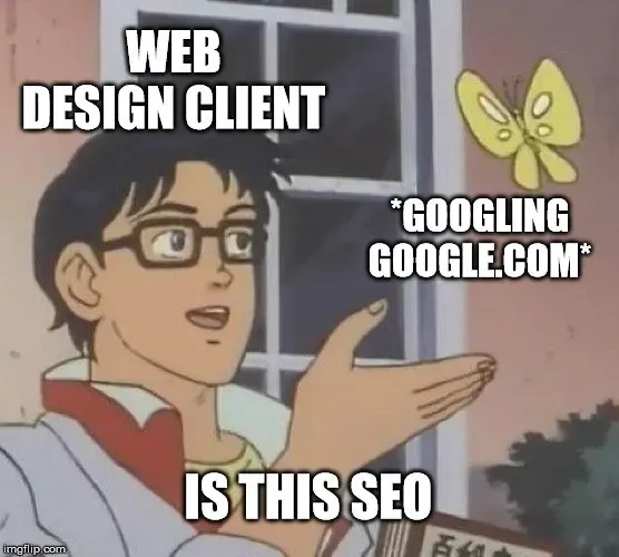 Is this a pigeon meme, a web design client Googling google.com asking is this SEO