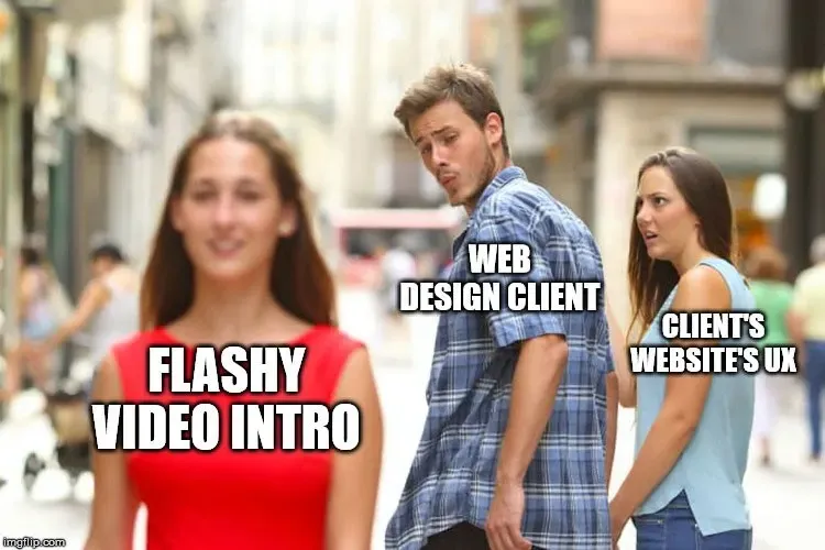 Distracted boyfriend meme, web design client eyeing a flashy video intro over the site's UX