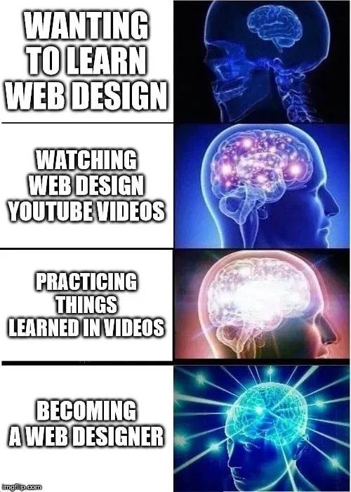 Expanding brain meme, wanting to learn web design up to becoming a web designer by practicing