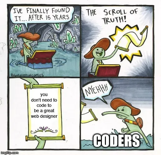 Scroll of truth meme, coders reject that you don't need to code to be a great web designer