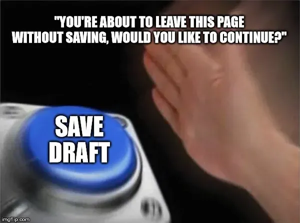 Blue button meme, hand smashing Save Draft after a leave-without-saving warning