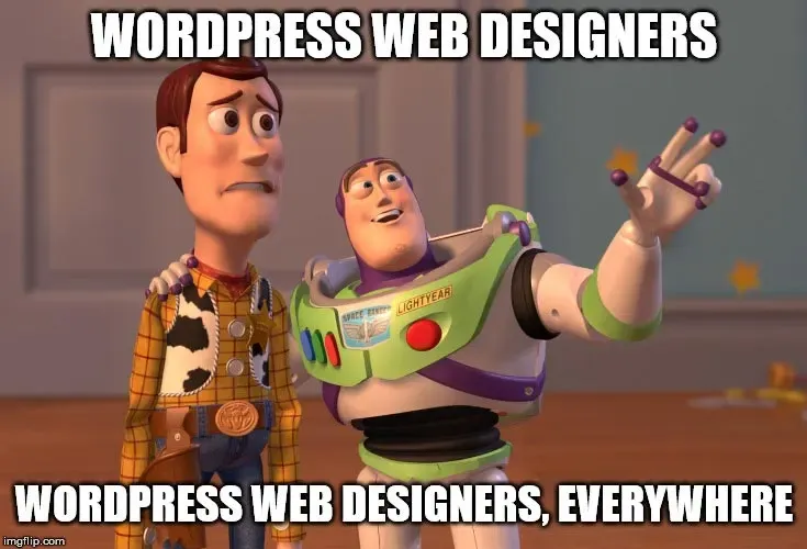 Buzz and Woody X everywhere meme, WordPress web designers, WordPress web designers everywhere